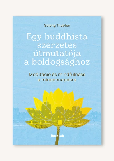 Egy buddhista szerzetes útmutatója a boldogsághoz